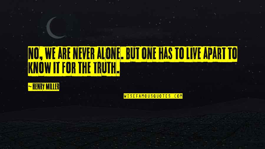 We Are Never Alone Quotes By Henry Miller: No, we are never alone. But one has