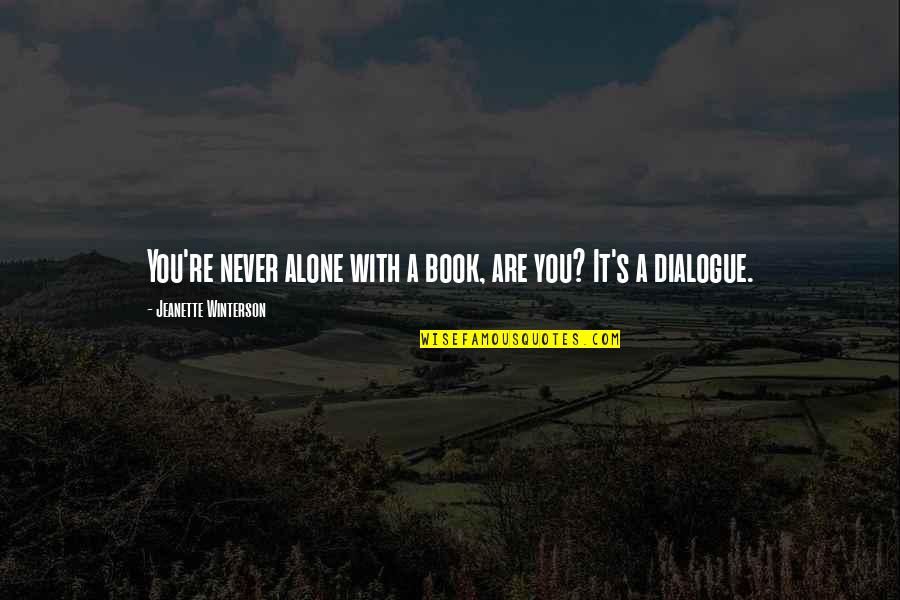 We Are Never Alone Quotes By Jeanette Winterson: You're never alone with a book, are you?