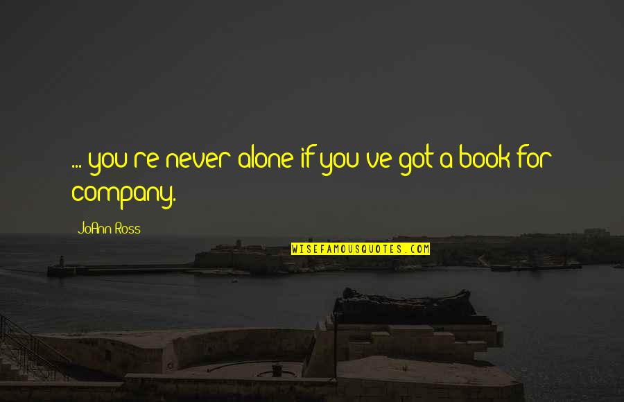 We Are Never Alone Quotes By JoAnn Ross: ... you're never alone if you've got a