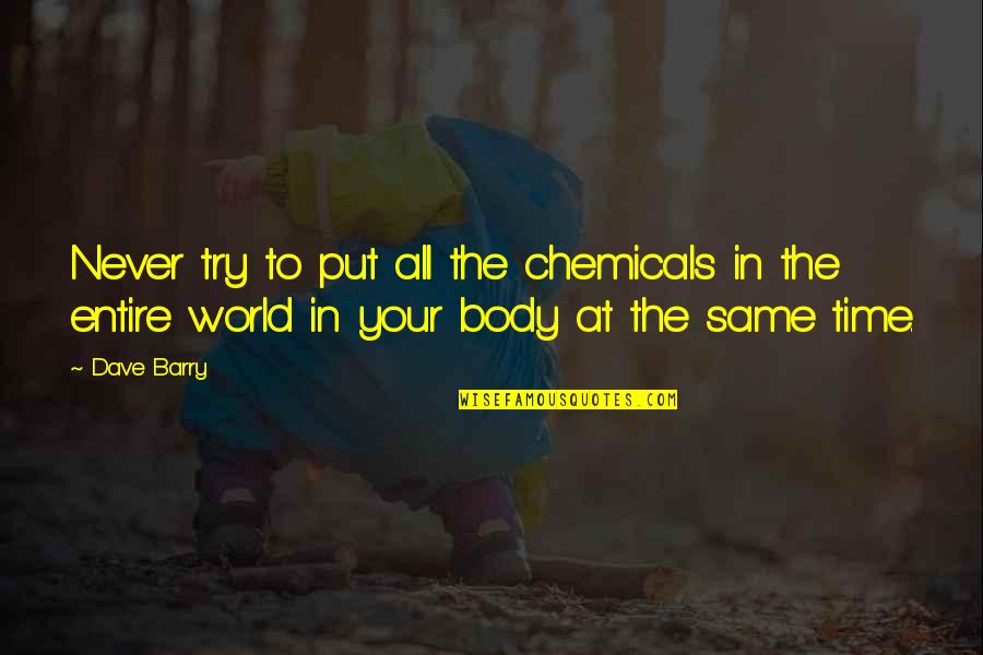 We Are Never The Same Quotes By Dave Barry: Never try to put all the chemicals in