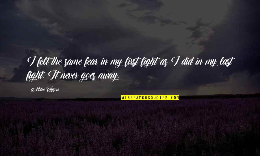 We Are Never The Same Quotes By Mike Tyson: I felt the same fear in my first