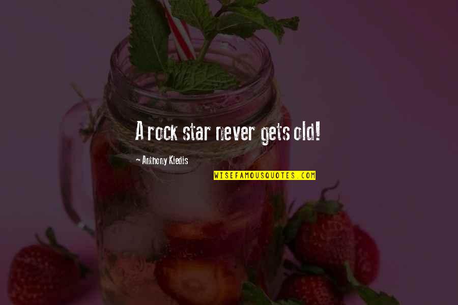 We Are Never Too Old Quotes By Anthony Kiedis: A rock star never gets old!