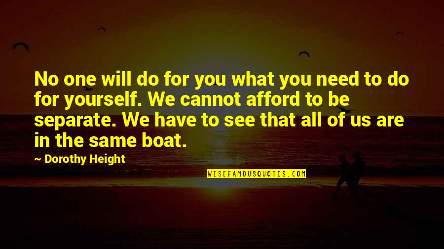 We Are Not All In The Same Boat Quotes By Dorothy Height: No one will do for you what you