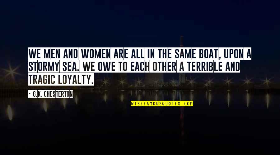 We Are Not All In The Same Boat Quotes By G.K. Chesterton: We men and women are all in the