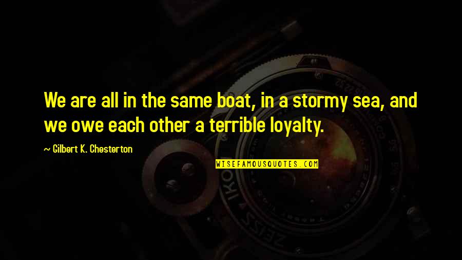 We Are Not All In The Same Boat Quotes By Gilbert K. Chesterton: We are all in the same boat, in