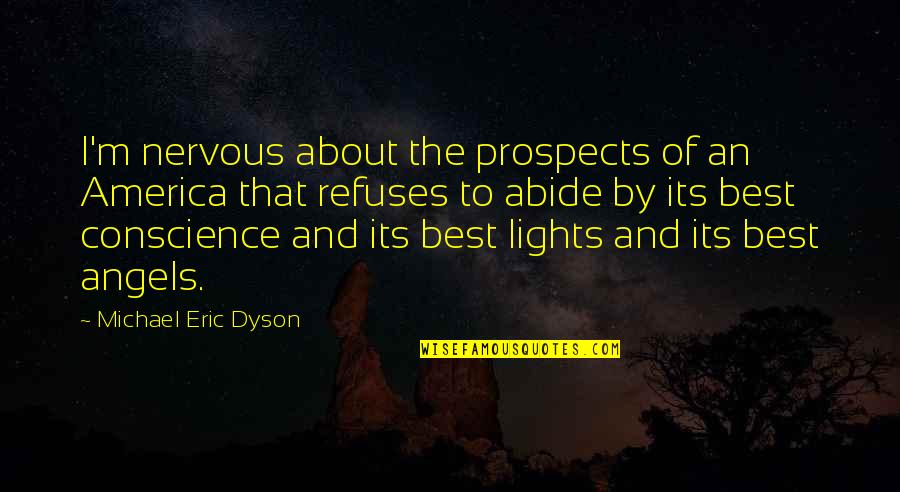 We Are Not Angels Quotes By Michael Eric Dyson: I'm nervous about the prospects of an America