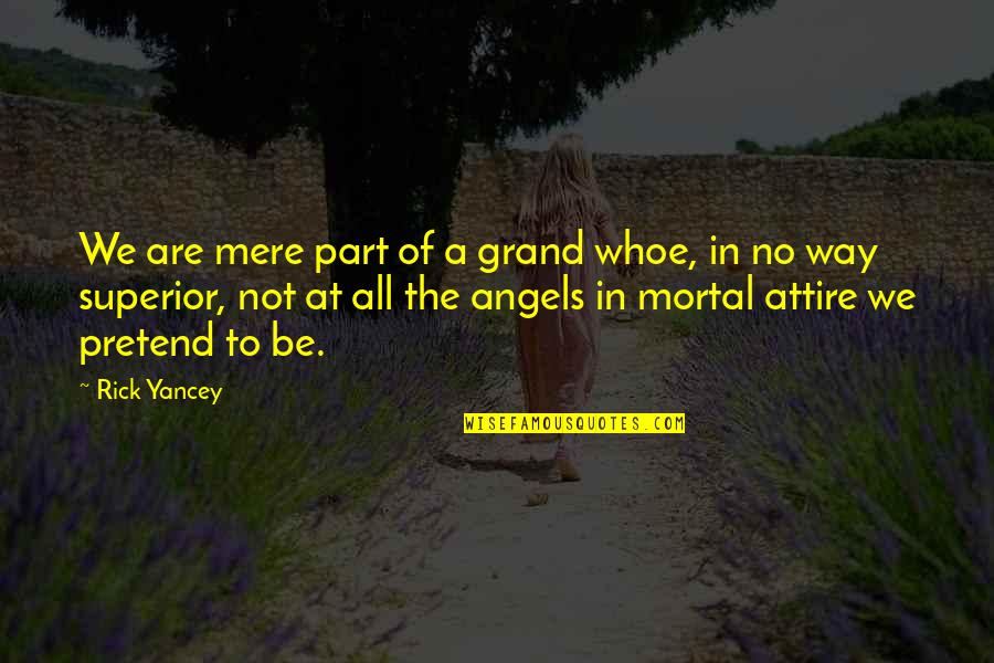 We Are Not Angels Quotes By Rick Yancey: We are mere part of a grand whoe,