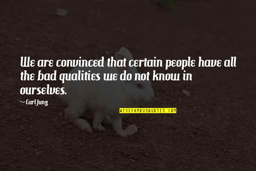 We Are Not Bad Quotes By Carl Jung: We are convinced that certain people have all