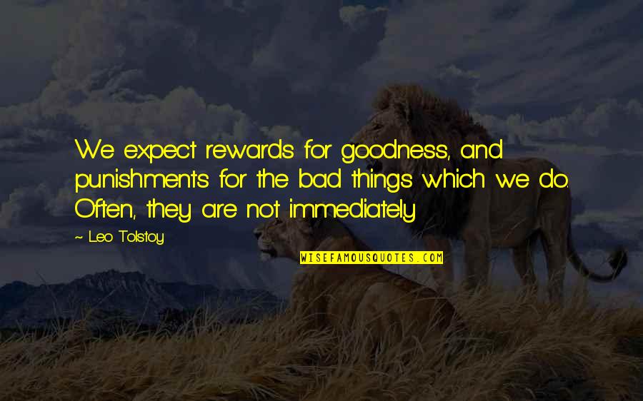 We Are Not Bad Quotes By Leo Tolstoy: We expect rewards for goodness, and punishments for