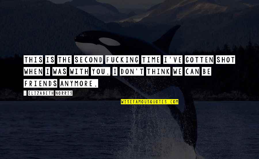 We Are Not Best Friends Anymore Quotes By Elizabeth Norris: This is the second fucking time I've gotten