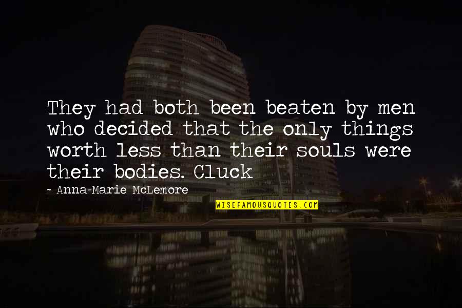 We Are Not Bodies With Souls We Are Souls With Bodies Quotes By Anna-Marie McLemore: They had both been beaten by men who We Are Not Bodies With Souls We Are Souls With Bodies Quotes By Anna-Marie McLemore: They had both been beaten by men who