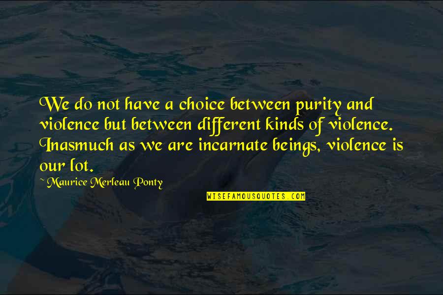 We Are Not Different Quotes By Maurice Merleau Ponty: We do not have a choice between purity
