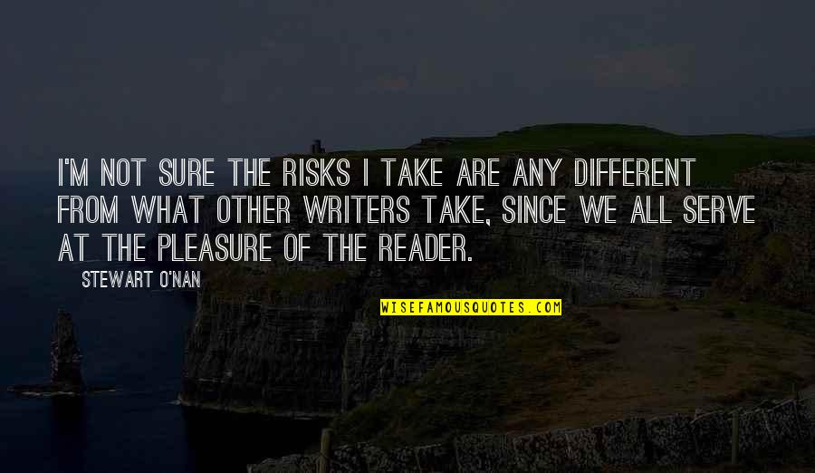 We Are Not Different Quotes By Stewart O'Nan: I'm not sure the risks I take are