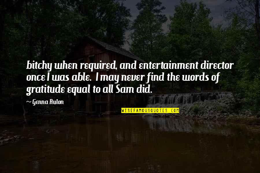 We Are Not Equal Quotes By Genna Rulon: bitchy when required, and entertainment director once I