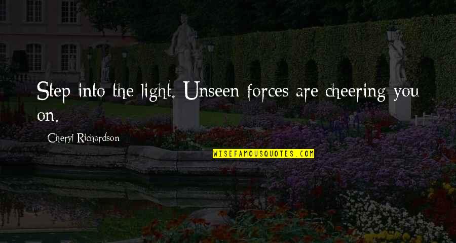 We Are Not Friends Anymore Quotes By Cheryl Richardson: Step into the light. Unseen forces are cheering