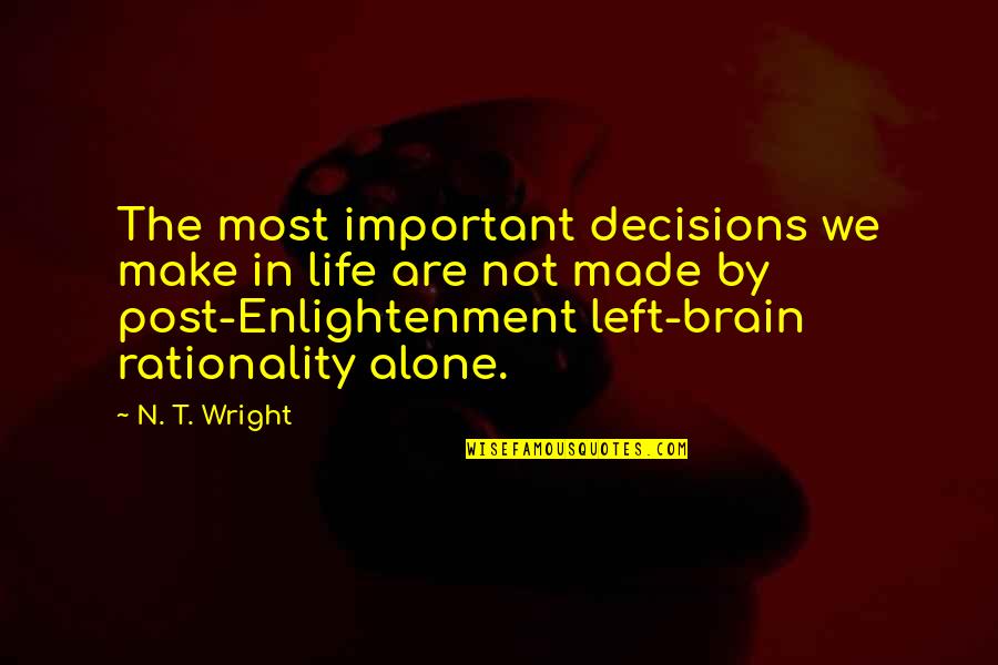 We Are Not Important Quotes By N. T. Wright: The most important decisions we make in life