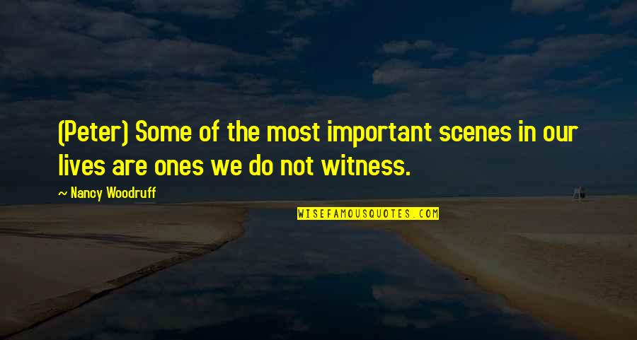 We Are Not Important Quotes By Nancy Woodruff: (Peter) Some of the most important scenes in