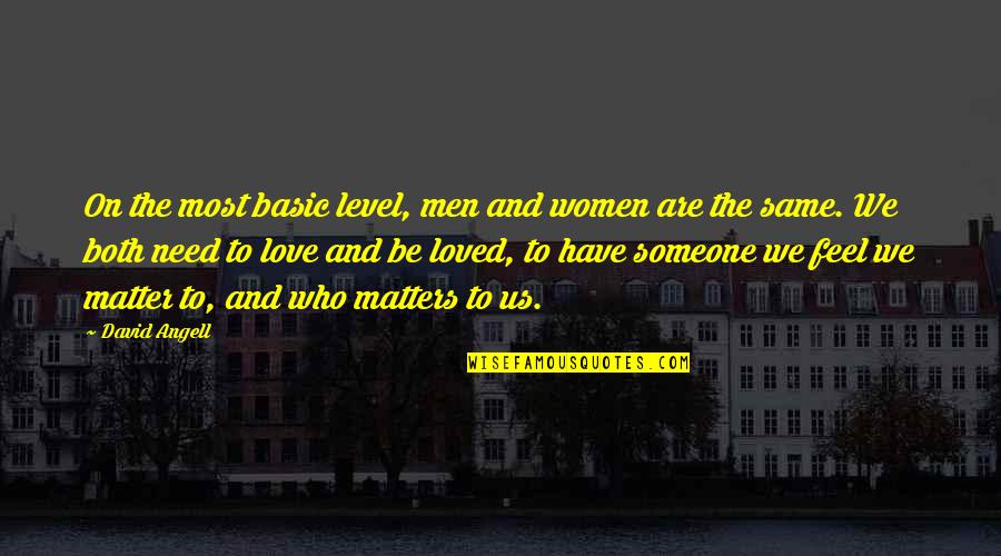We Are Not In The Same Level Quotes By David Angell: On the most basic level, men and women We Are Not In The Same Level Quotes By David Angell: On the most basic level, men and women