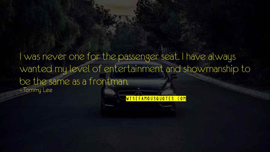 We Are Not In The Same Level Quotes By Tommy Lee: I was never one for the passenger seat.