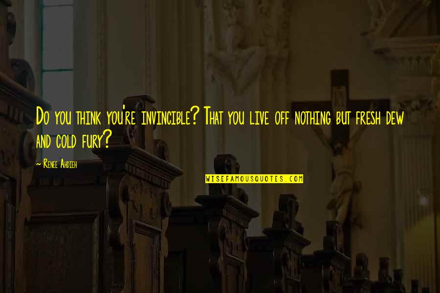 We Are Not Invincible Quotes By Renee Ahdieh: Do you think you're invincible? That you live
