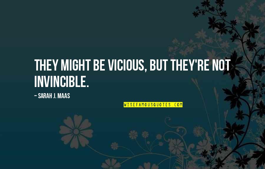 We Are Not Invincible Quotes By Sarah J. Maas: They might be vicious, but they're not invincible.