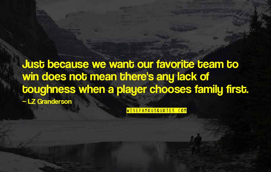 We Are Not Just A Team We Are A Family Quotes By LZ Granderson: Just because we want our favorite team to