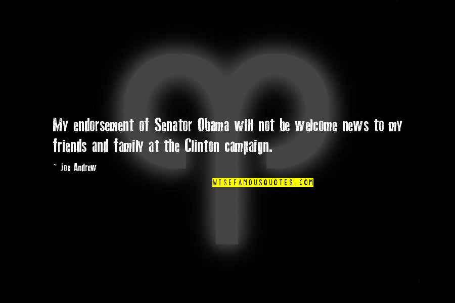 We Are Not Just Friends We Are Family Quotes By Joe Andrew: My endorsement of Senator Obama will not be We Are Not Just Friends We Are Family Quotes By Joe Andrew: My endorsement of Senator Obama will not be