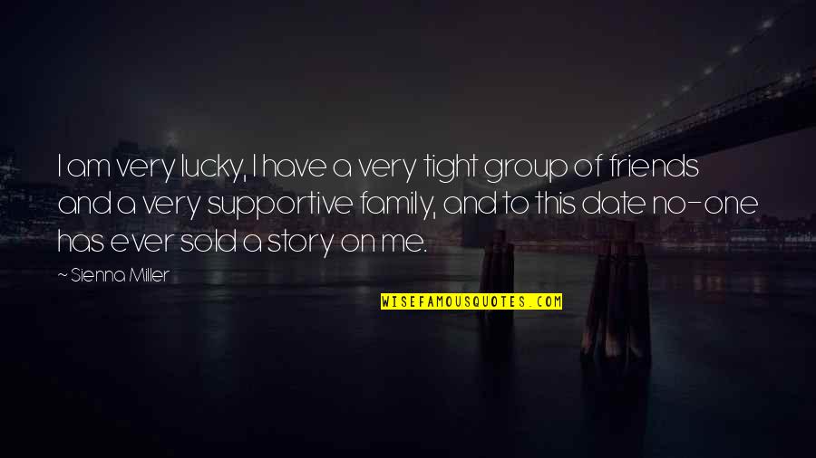 We Are Not Just Friends We Are Family Quotes By Sienna Miller: I am very lucky, I have a very We Are Not Just Friends We Are Family Quotes By Sienna Miller: I am very lucky, I have a very