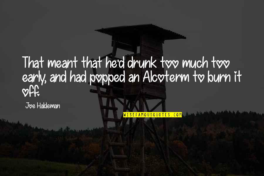 We Are Not Meant For Each Other Quotes By Joe Haldeman: That meant that he'd drunk too much too We Are Not Meant For Each Other Quotes By Joe Haldeman: That meant that he'd drunk too much too
