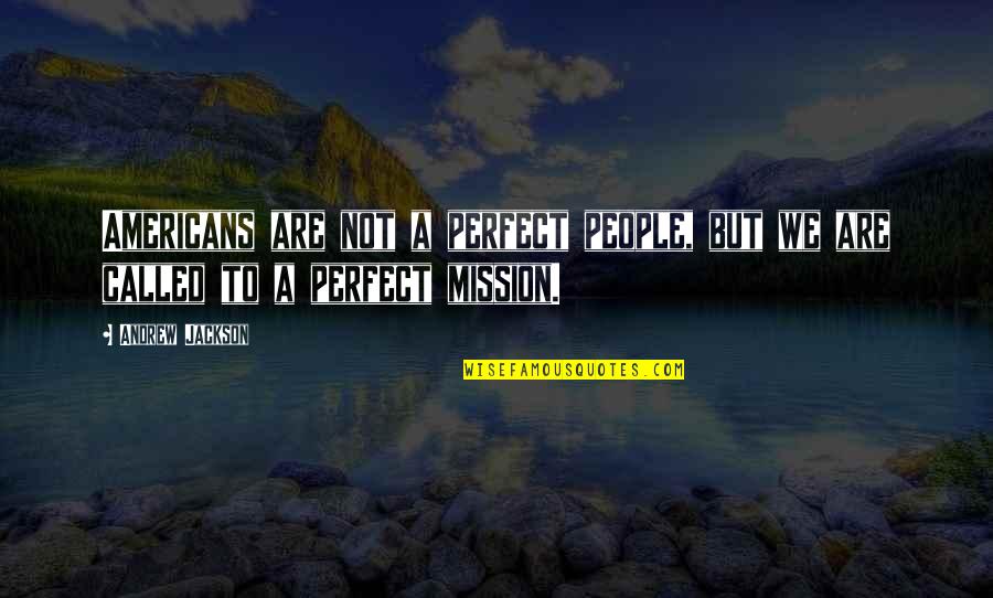 We Are Not Perfect But Quotes By Andrew Jackson: Americans are not a perfect people, but we