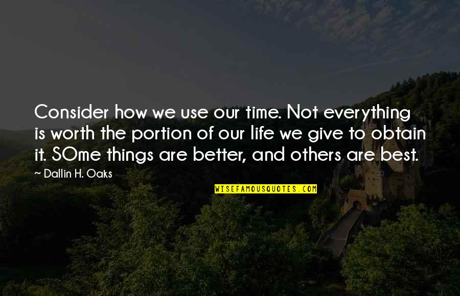 We Are Not The Best Quotes By Dallin H. Oaks: Consider how we use our time. Not everything