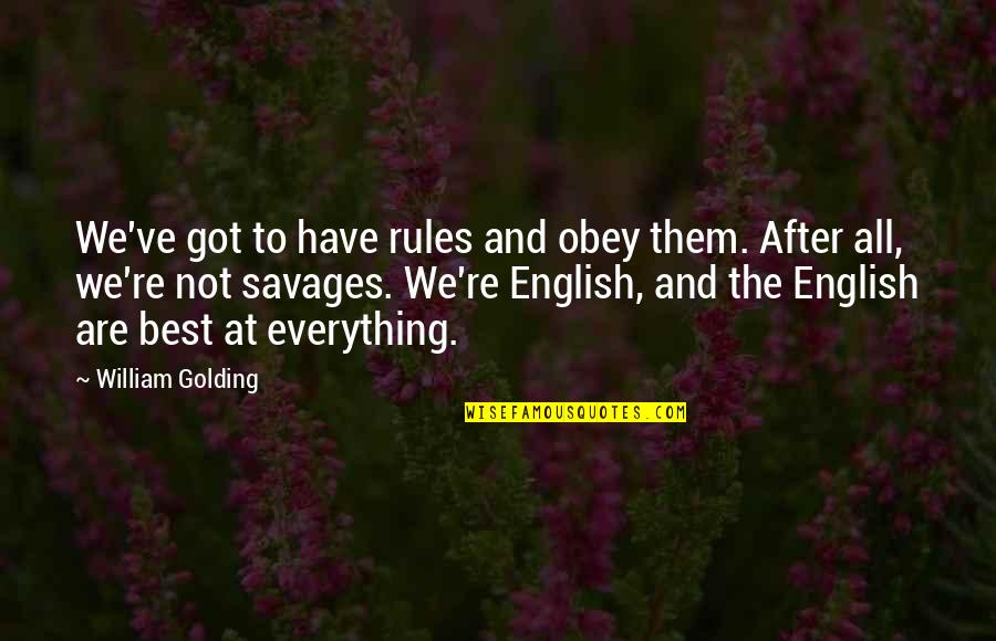 We Are Not The Best Quotes By William Golding: We've got to have rules and obey them.