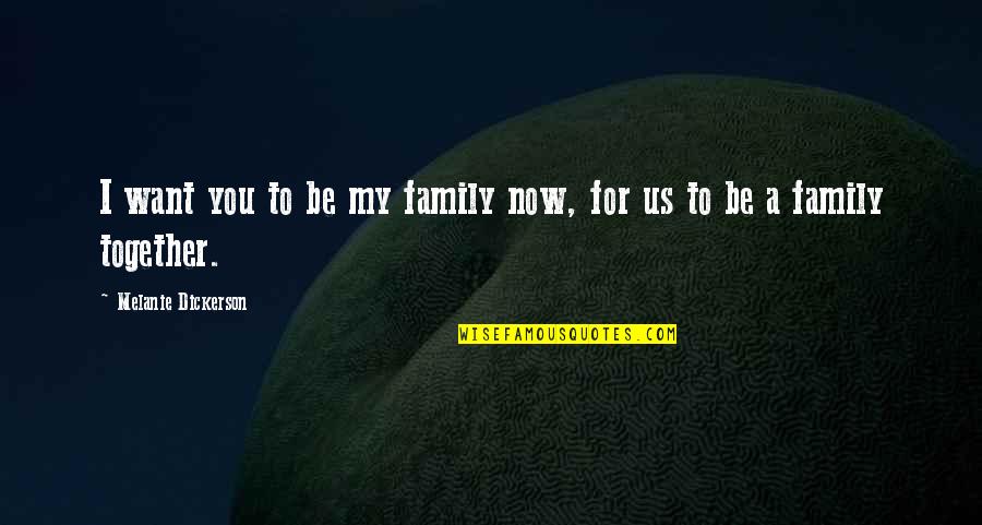 We Are Not Together Anymore Quotes By Melanie Dickerson: I want you to be my family now,