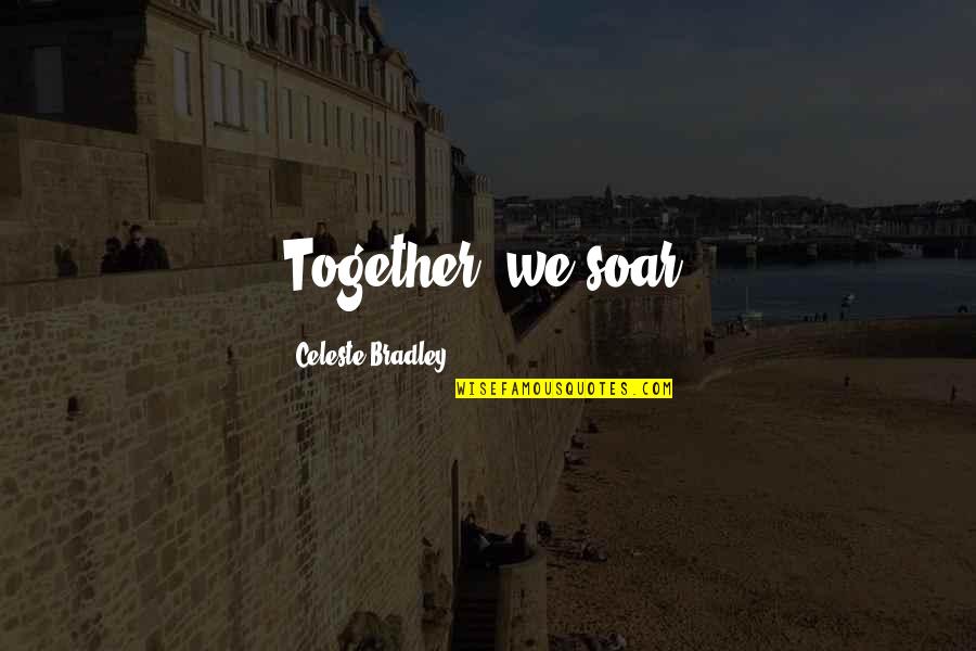 We Are Not Together But I Love You Quotes By Celeste Bradley: Together, we soar.