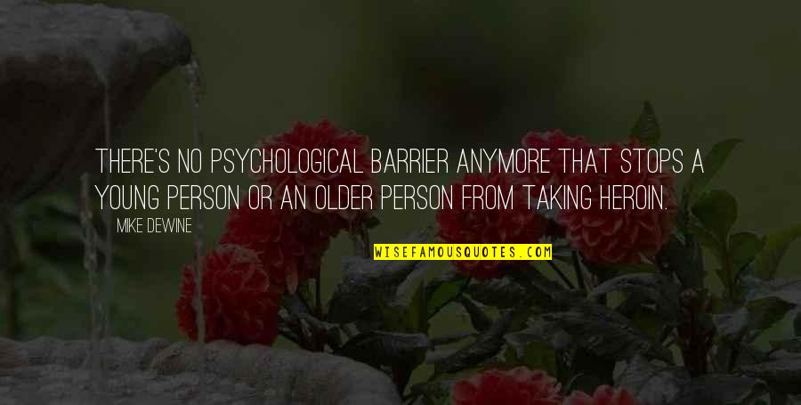 We Are Not Young Anymore Quotes By Mike DeWine: There's no psychological barrier anymore that stops a We Are Not Young Anymore Quotes By Mike DeWine: There's no psychological barrier anymore that stops a