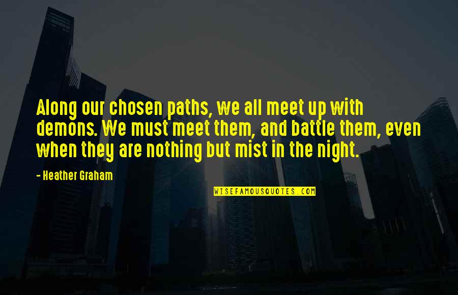 We Are Nothing Quotes By Heather Graham: Along our chosen paths, we all meet up