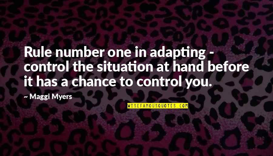 We Are Number One Quotes By Maggi Myers: Rule number one in adapting - control the