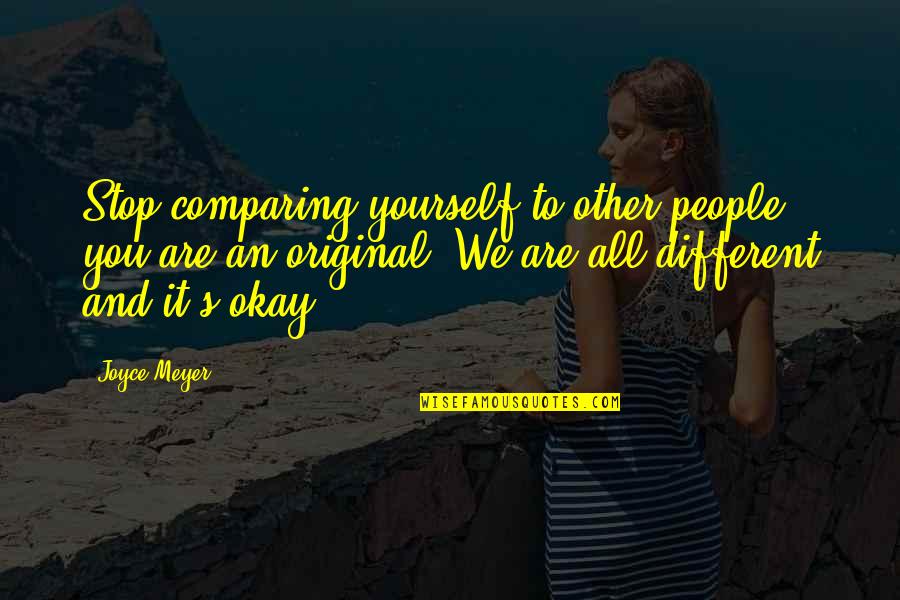 We Are Okay Quotes By Joyce Meyer: Stop comparing yourself to other people; you are