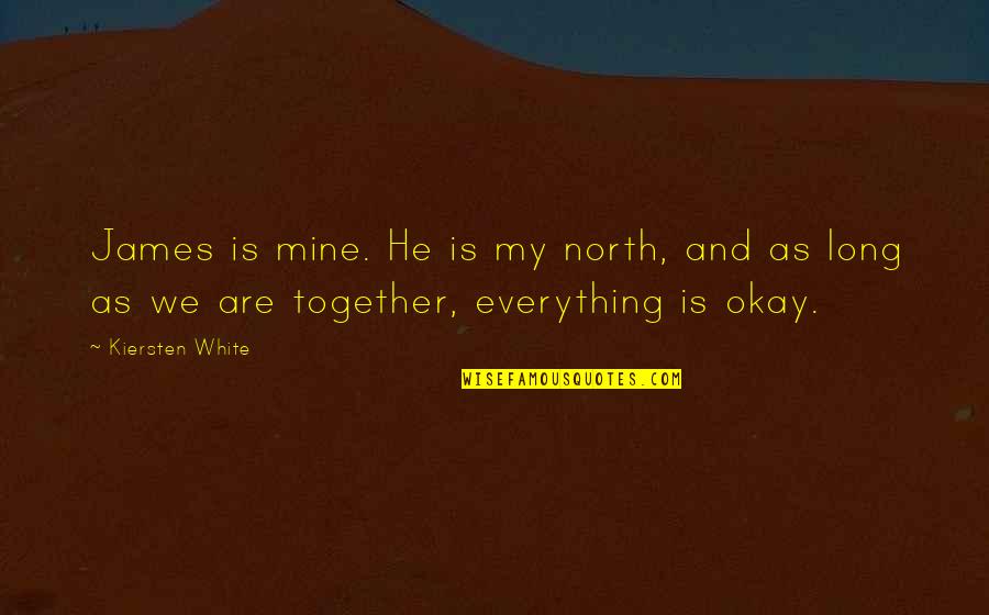 We Are Okay Quotes By Kiersten White: James is mine. He is my north, and