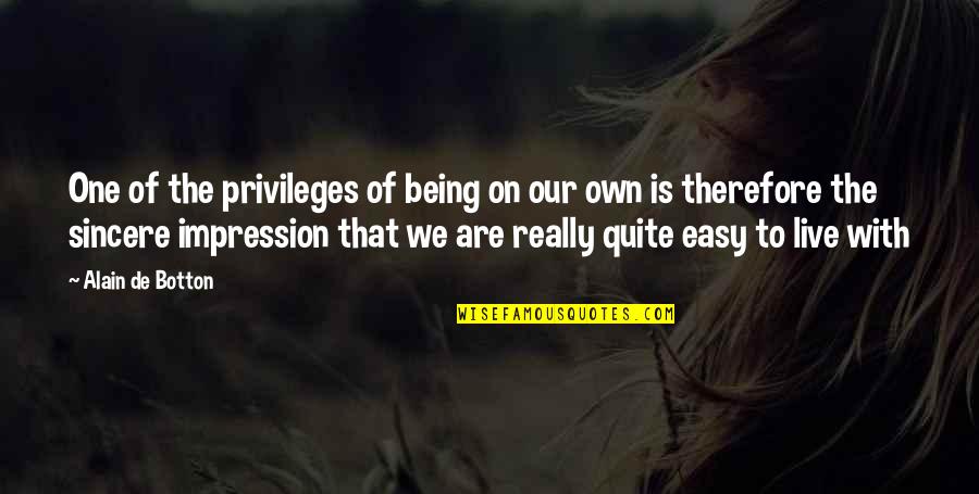 We Are On Our Own Quotes By Alain De Botton: One of the privileges of being on our