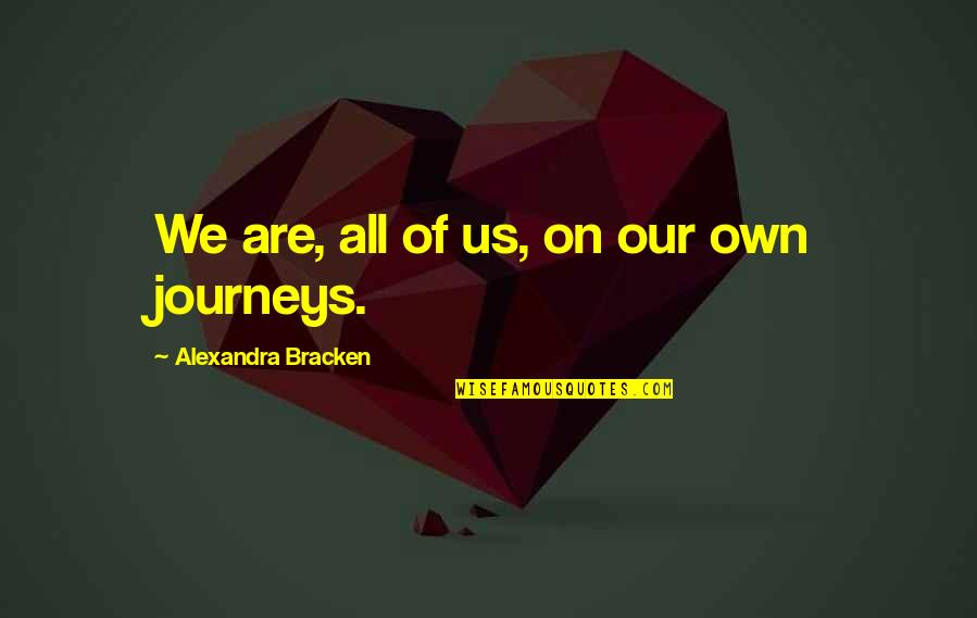 We Are On Our Own Quotes By Alexandra Bracken: We are, all of us, on our own