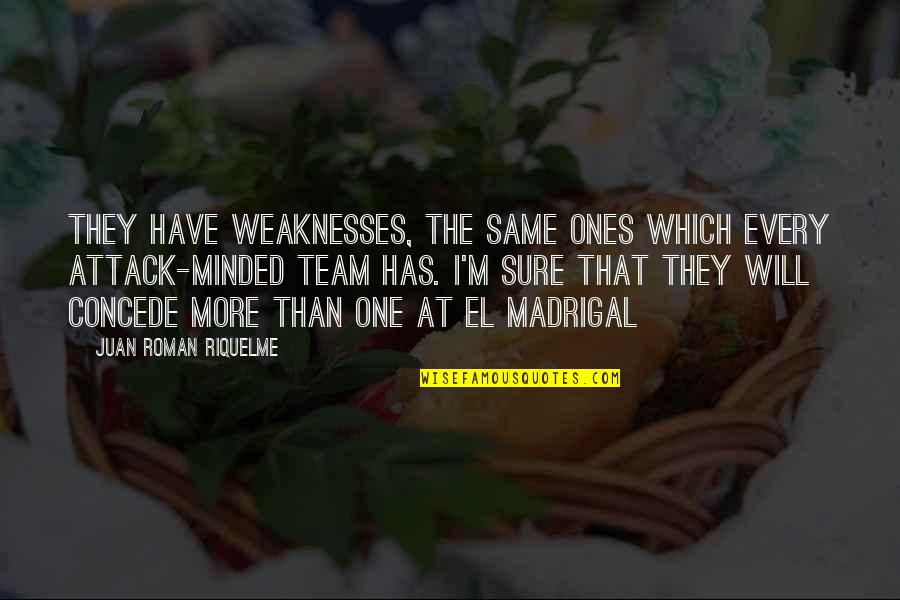 We Are On The Same Team Quotes By Juan Roman Riquelme: They have weaknesses, the same ones which every