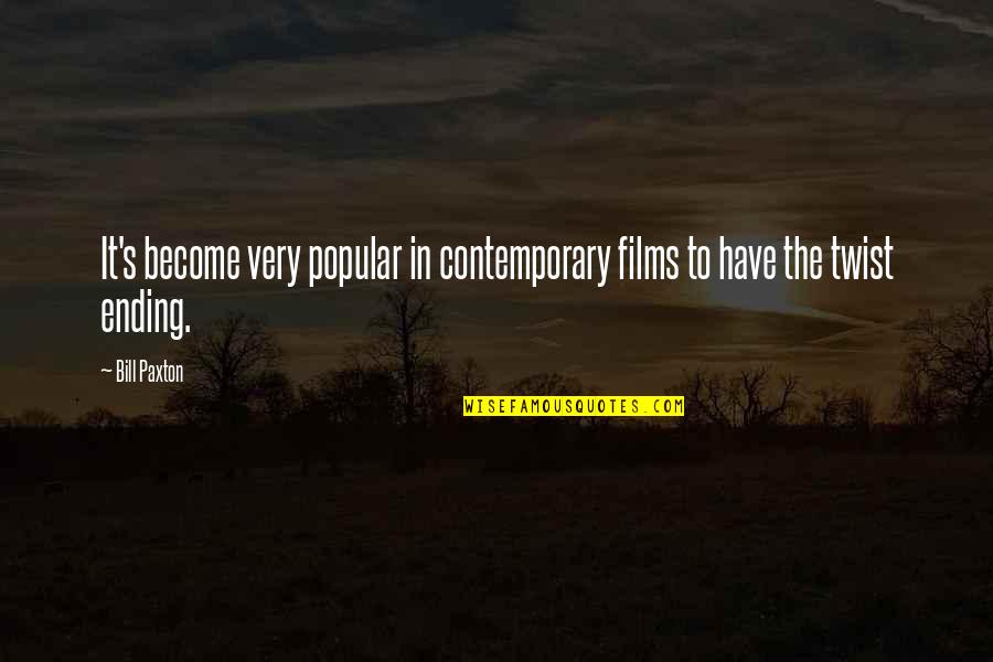 We Are One Happy Family Quotes By Bill Paxton: It's become very popular in contemporary films to