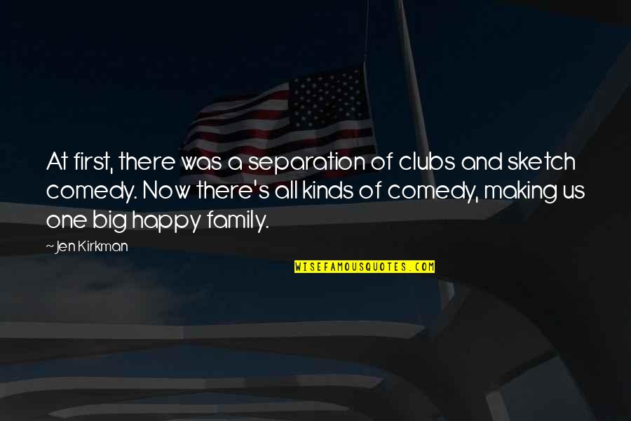 We Are One Happy Family Quotes By Jen Kirkman: At first, there was a separation of clubs We Are One Happy Family Quotes By Jen Kirkman: At first, there was a separation of clubs