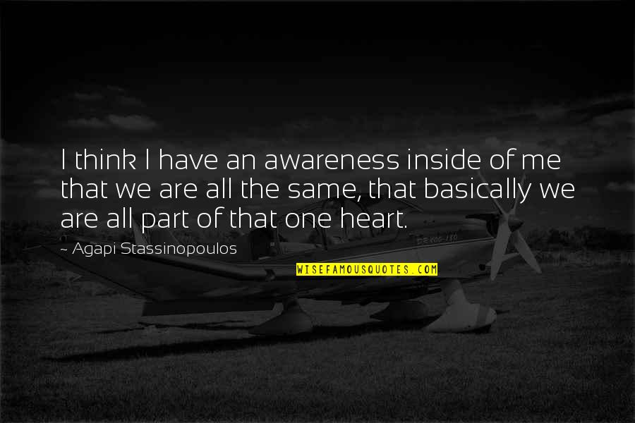 We Are One Heart Quotes By Agapi Stassinopoulos: I think I have an awareness inside of