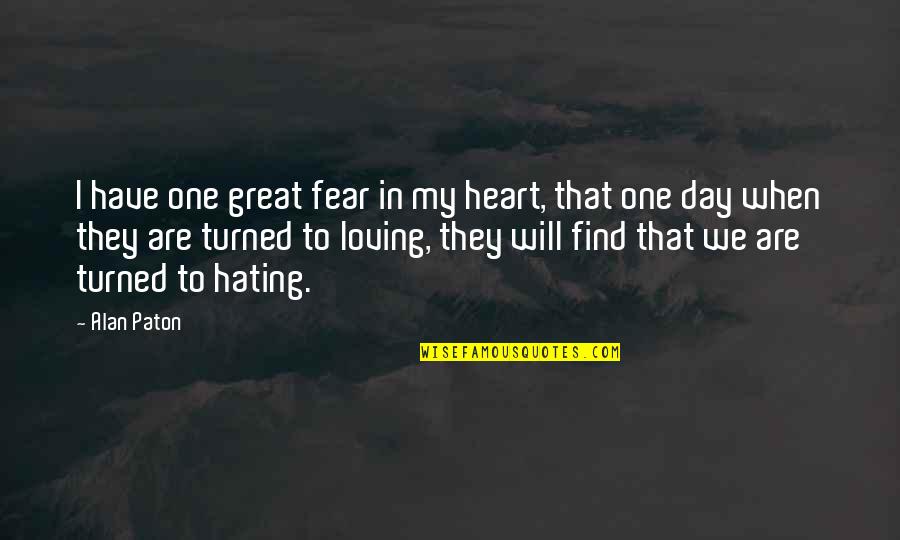 We Are One Heart Quotes By Alan Paton: I have one great fear in my heart,