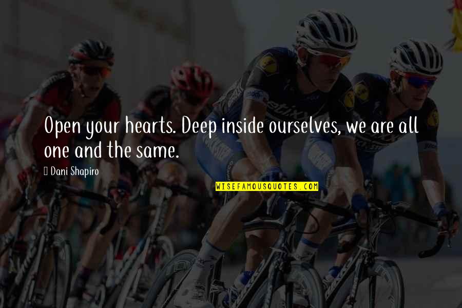 We Are One Heart Quotes By Dani Shapiro: Open your hearts. Deep inside ourselves, we are