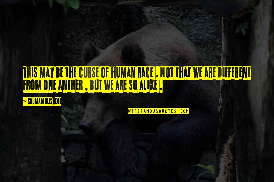 We Are One Race Quotes By Salman Rushdie: This may be the curse of human race