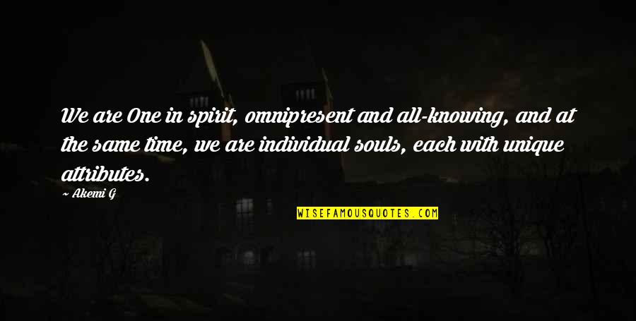 We Are One Soul Quotes By Akemi G: We are One in spirit, omnipresent and all-knowing,