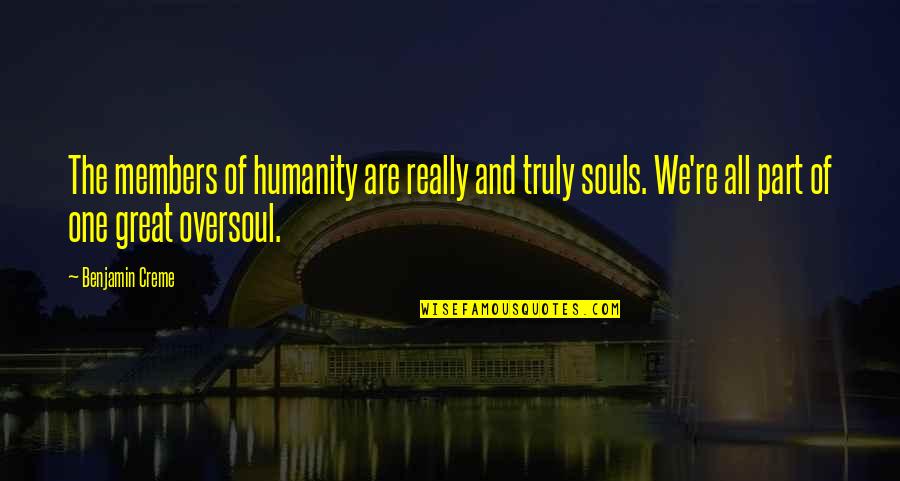 We Are One Soul Quotes By Benjamin Creme: The members of humanity are really and truly